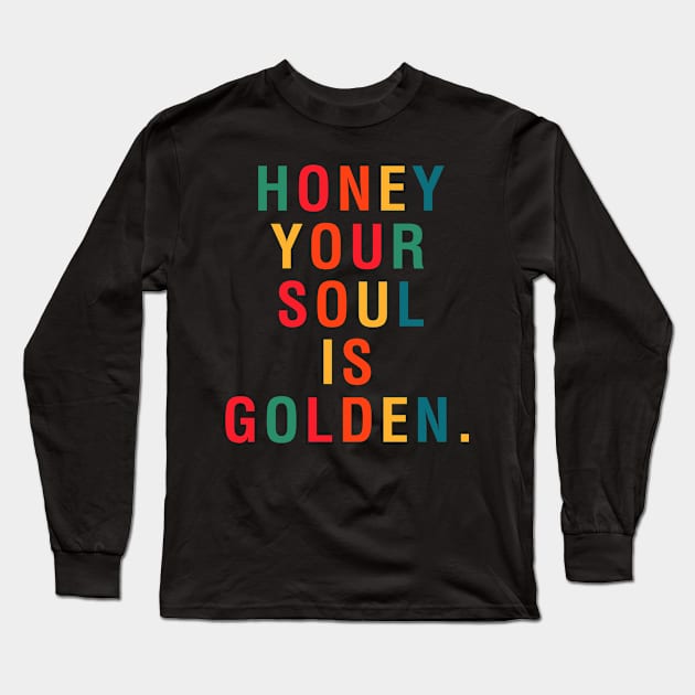 Honey Your Soul Is Golden Long Sleeve T-Shirt by CityNoir